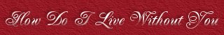 How Do I Live Without You ~ Pamela Lawson